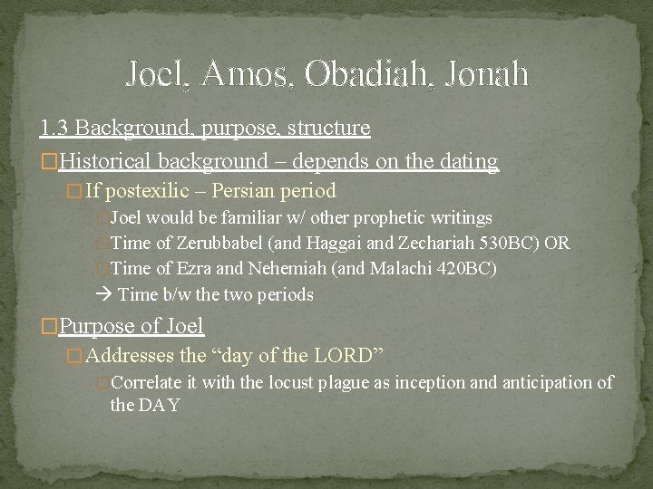 Joel, Amos, Obadiah, Jonah 1. 3 Background, purpose, structure �Historical background – depends on