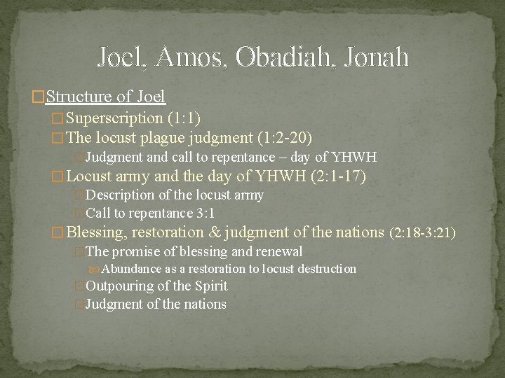 Joel, Amos, Obadiah, Jonah �Structure of Joel � Superscription (1: 1) � The locust