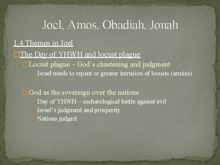 Joel, Amos, Obadiah, Jonah 1. 4 Themes in Joel �The Day of YHWH and