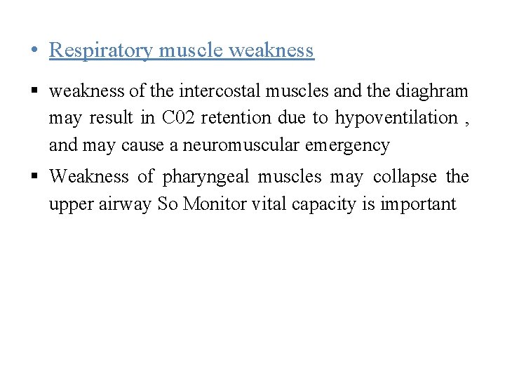  • Respiratory muscle weakness of the intercostal muscles and the diaghram may result