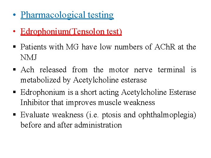  • Pharmacological testing • Edrophonium(Tensolon test) Patients with MG have low numbers of