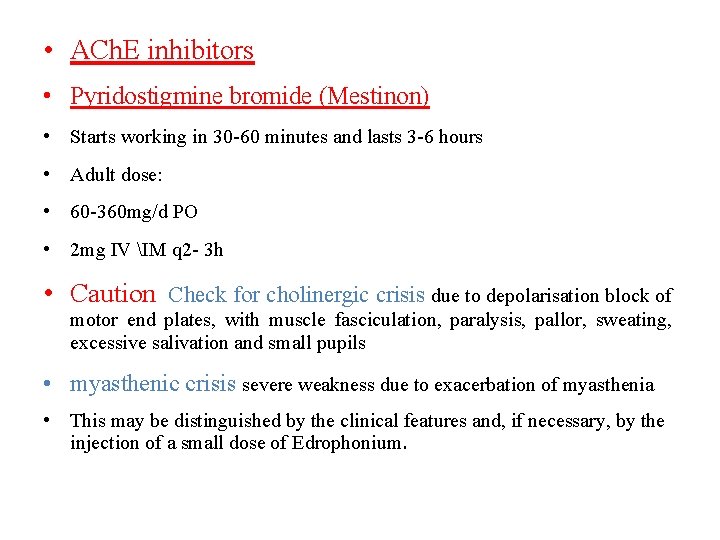  • ACh. E inhibitors • Pyridostigmine bromide (Mestinon) • Starts working in 30