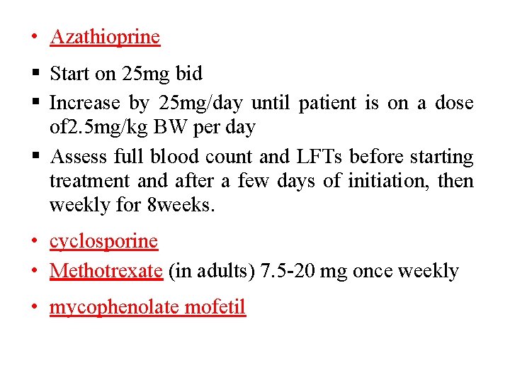  • Azathioprine Start on 25 mg bid Increase by 25 mg/day until patient