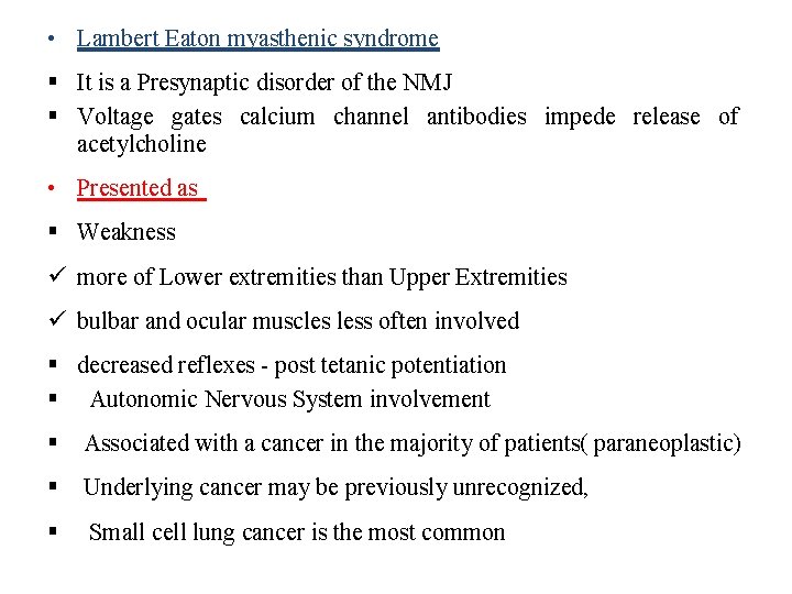  • Lambert Eaton myasthenic syndrome It is a Presynaptic disorder of the NMJ