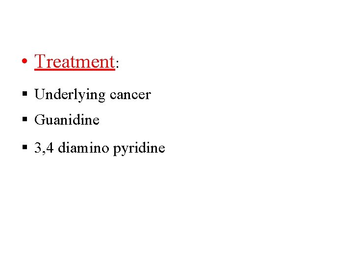  • Treatment: Underlying cancer Guanidine 3, 4 diamino pyridine 