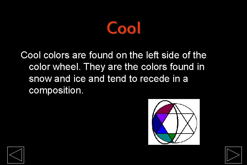 Cool colors are found on the left side of the color wheel. They are