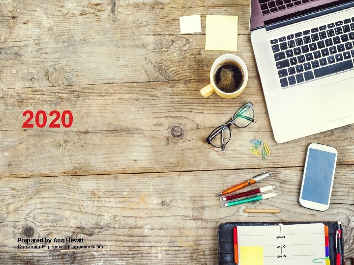 Agenda? 2020 Prepared by Aon Hewitt Consumer Experience | Communication Aon Hewitt | Consulting Agenda? 2020 Prepared by Aon Hewitt Consumer Experience | Communication Aon Hewitt | Consulting