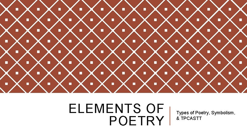 ELEMENTS OF POETRY Types of Poetry, Symbolism, & TPCASTT 