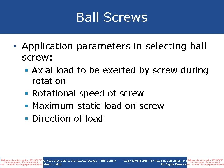 Ball Screws • Application parameters in selecting ball screw: § Axial load to be
