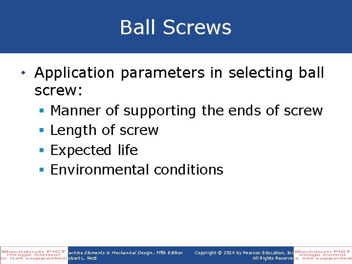 Ball Screws • Application parameters in selecting ball screw: § § Manner of supporting