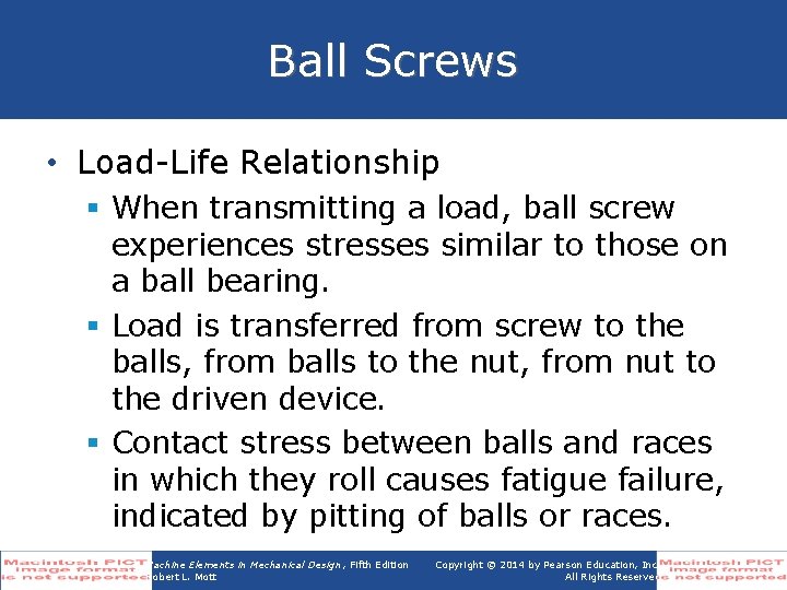 Ball Screws • Load-Life Relationship § When transmitting a load, ball screw experiences stresses