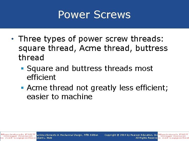 Power Screws • Three types of power screw threads: square thread, Acme thread, buttress