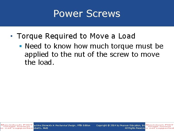 Power Screws • Torque Required to Move a Load § Need to know how
