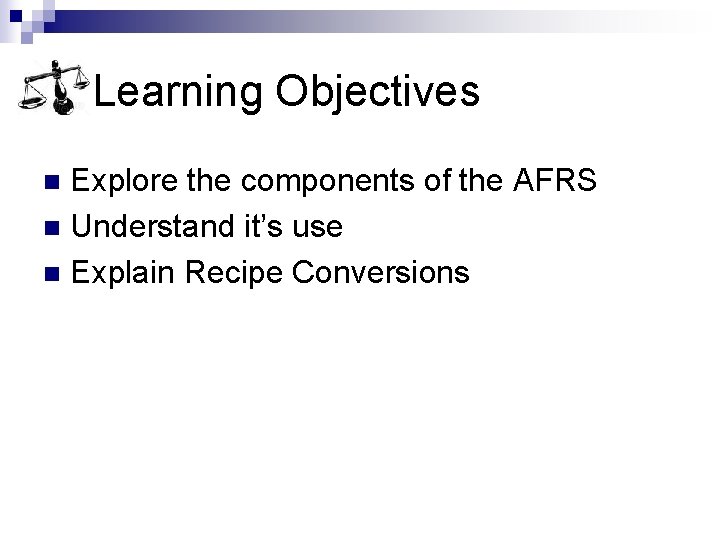 Learning Objectives Explore the components of the AFRS n Understand it’s use n Explain