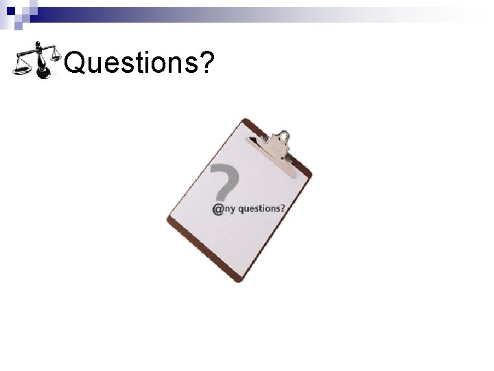 Questions? Questions?