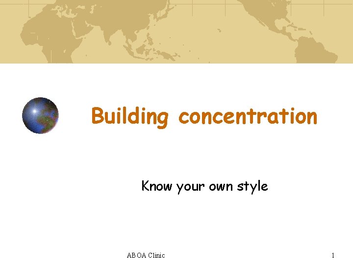 Building concentration Know your own style ABOA Clinic 1 
