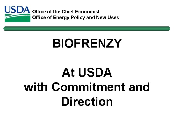 Office of the Chief Economist Office of Energy Policy and New Uses BIOFRENZY At