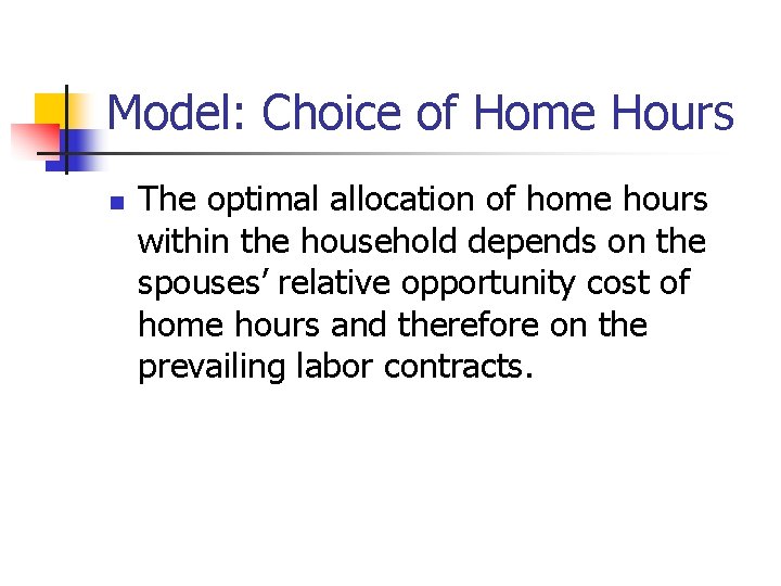 Model: Choice of Home Hours n The optimal allocation of home hours within the