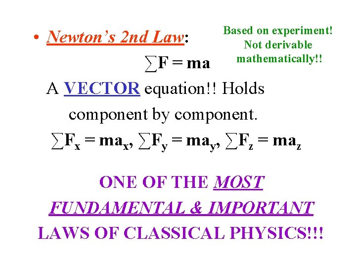 Based on experiment! Not derivable mathematically!! • Newton’s 2 nd Law: ∑F = ma