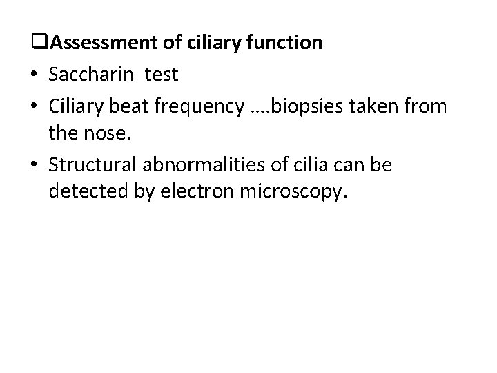 q. Assessment of ciliary function • Saccharin test • Ciliary beat frequency …. biopsies