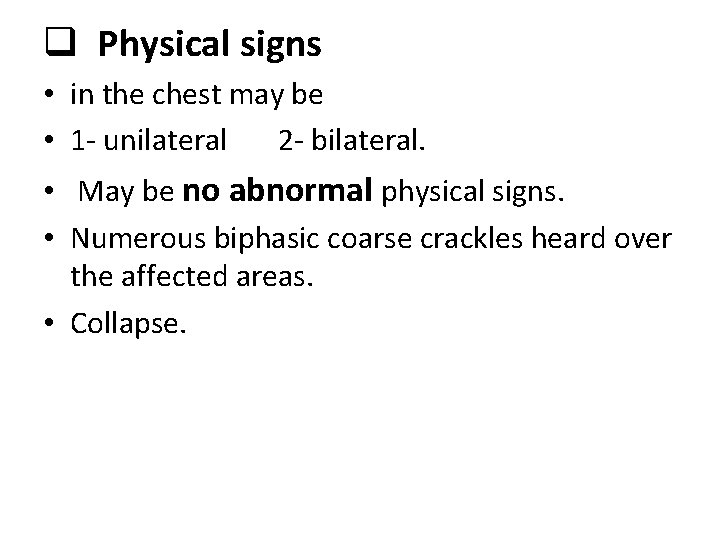 q Physical signs • in the chest may be • 1 - unilateral 2