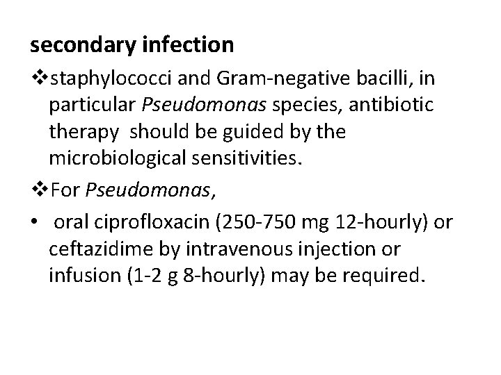 secondary infection vstaphylococci and Gram-negative bacilli, in particular Pseudomonas species, antibiotic therapy should be