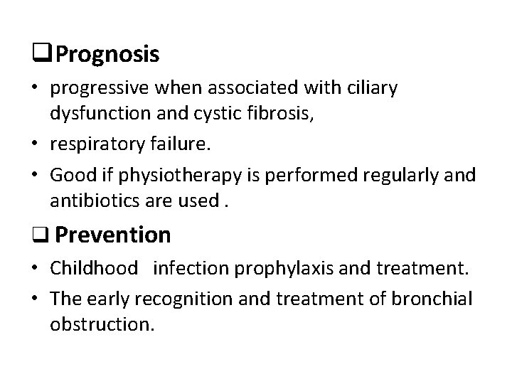 q. Prognosis • progressive when associated with ciliary dysfunction and cystic fibrosis, • respiratory