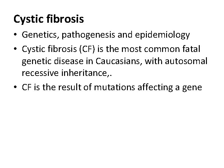 Cystic fibrosis • Genetics, pathogenesis and epidemiology • Cystic fibrosis (CF) is the most