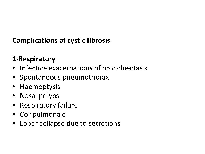 Complications of cystic fibrosis 1 -Respiratory • Infective exacerbations of bronchiectasis • Spontaneous pneumothorax