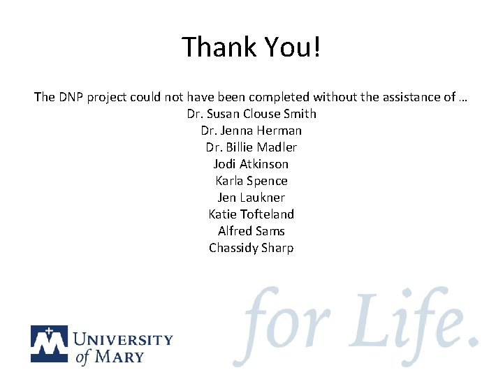 Thank You! The DNP project could not have been completed without the assistance of