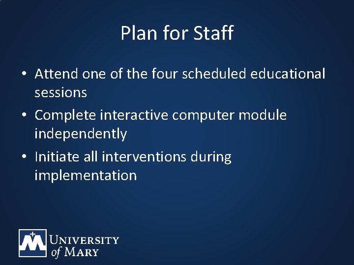 Plan for Staff • Attend one of the four scheduled educational sessions • Complete