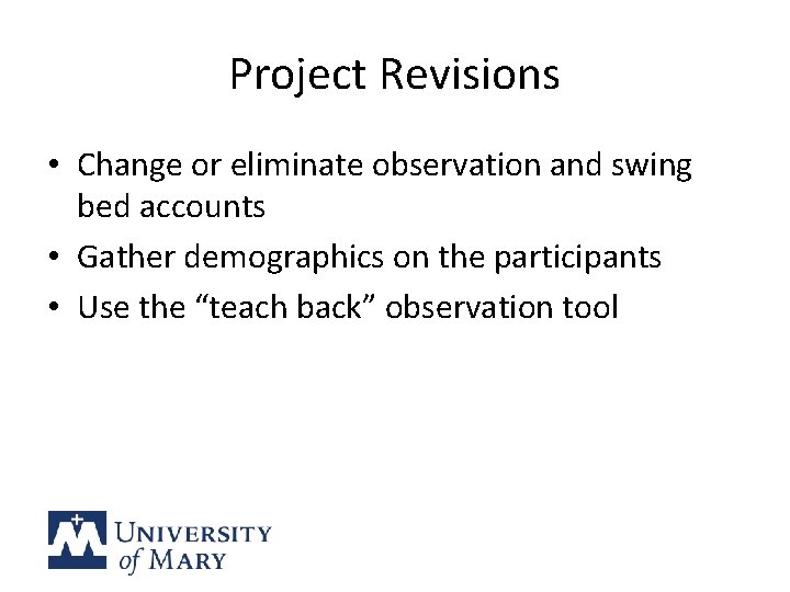 Project Revisions • Change or eliminate observation and swing bed accounts • Gather demographics