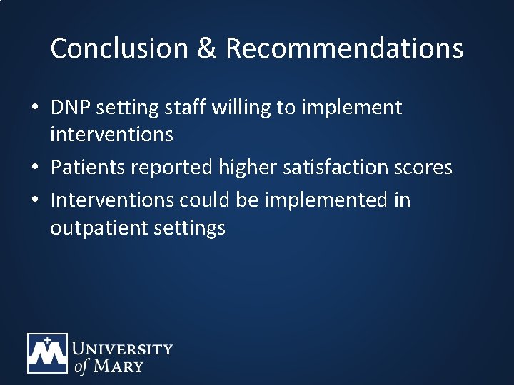 Conclusion & Recommendations • DNP setting staff willing to implement interventions • Patients reported