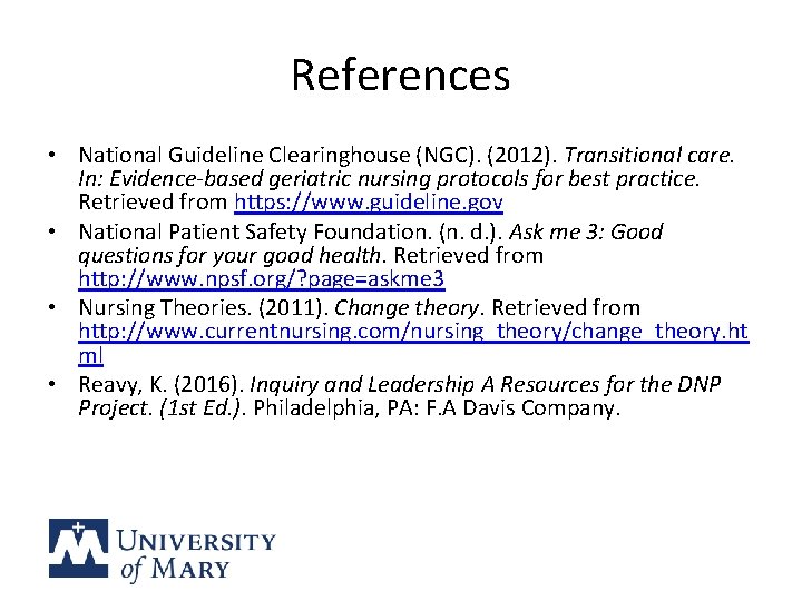 References • National Guideline Clearinghouse (NGC). (2012). Transitional care. In: Evidence-based geriatric nursing protocols