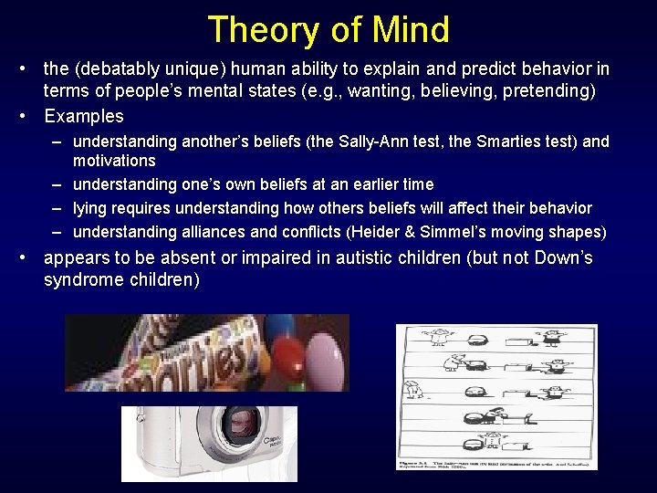 Theory of Mind • the (debatably unique) human ability to explain and predict behavior