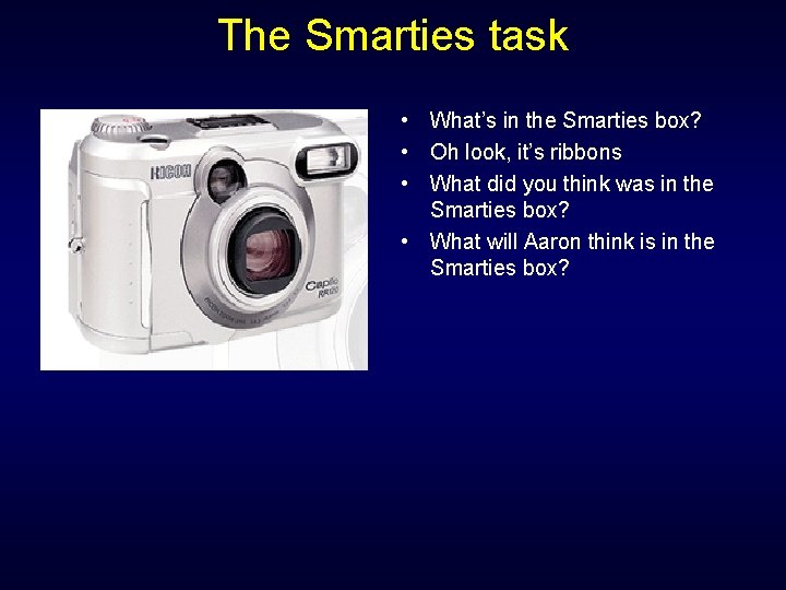 The Smarties task • What’s in the Smarties box? • Oh look, it’s ribbons