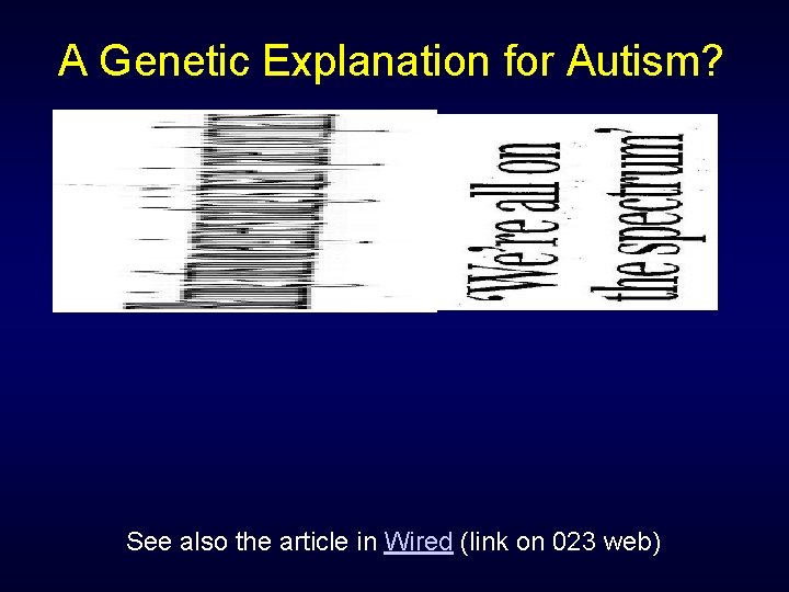 A Genetic Explanation for Autism? See also the article in Wired (link on 023