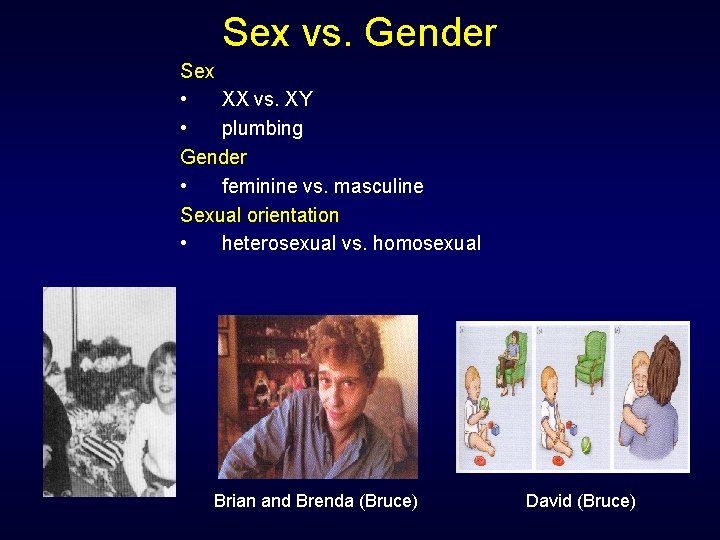 Sex vs. Gender Sex • XX vs. XY • plumbing Gender • feminine vs.
