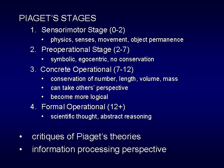 PIAGET’S STAGES 1. Sensorimotor Stage (0 -2) • physics, senses, movement, object permanence 2.