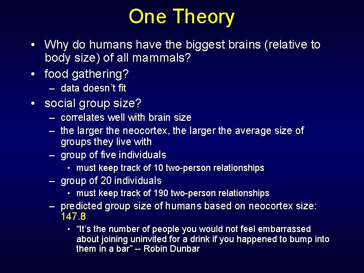 One Theory • Why do humans have the biggest brains (relative to body size)