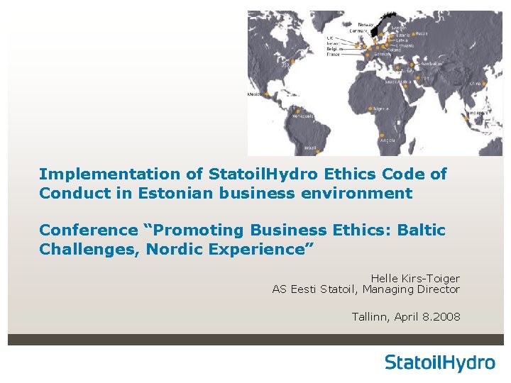 Implementation of Statoil. Hydro Ethics Code of Conduct in Estonian business environment Conference “Promoting Implementation of Statoil. Hydro Ethics Code of Conduct in Estonian business environment Conference “Promoting