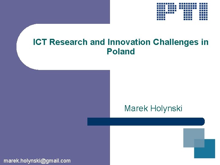 ICT Research and Innovation Challenges in Poland Marek Holynski marek. holynski@gmail. com 