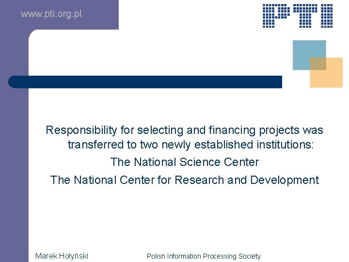 www. pti. org. pl Responsibility for selecting and financing projects was transferred to two