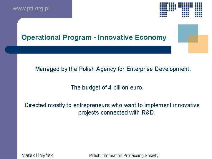 www. pti. org. pl Operational Program - Innovative Economy Managed by the Polish Agency