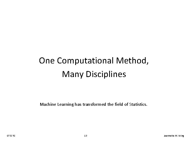 One Computational Method, Many Disciplines Machine Learning has transformed the field of Statistics. CT