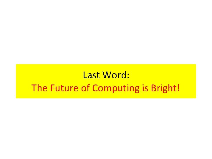 Last Word: The Future of Computing is Bright! 