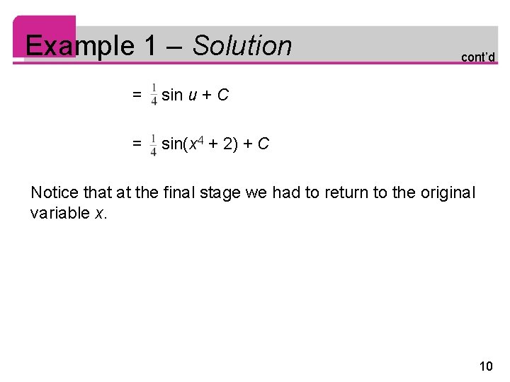 Example 1 – Solution = sin u + C = sin(x 4 + 2)