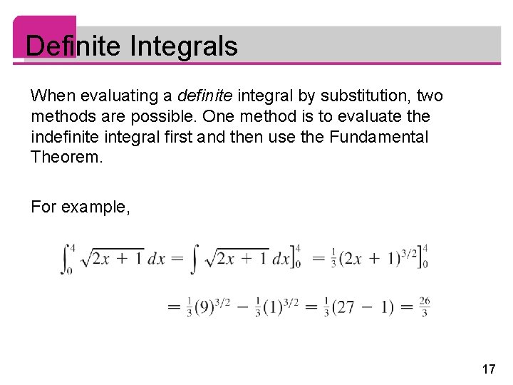 Definite Integrals When evaluating a definite integral by substitution, two methods are possible. One