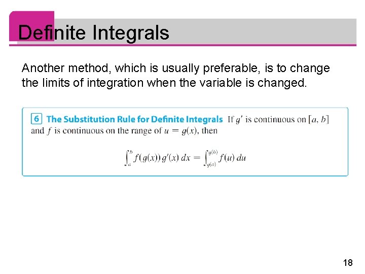 Definite Integrals Another method, which is usually preferable, is to change the limits of