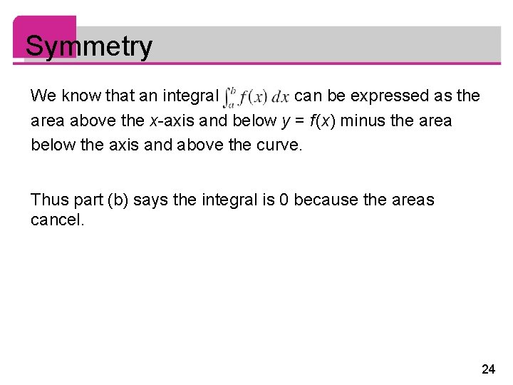 Symmetry We know that an integral can be expressed as the area above the